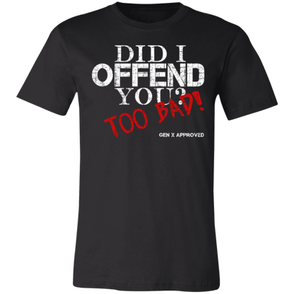 Did I Offend You? Too Bad! GEN X APPROVED Jersey Short-Sleeve T-Shirt