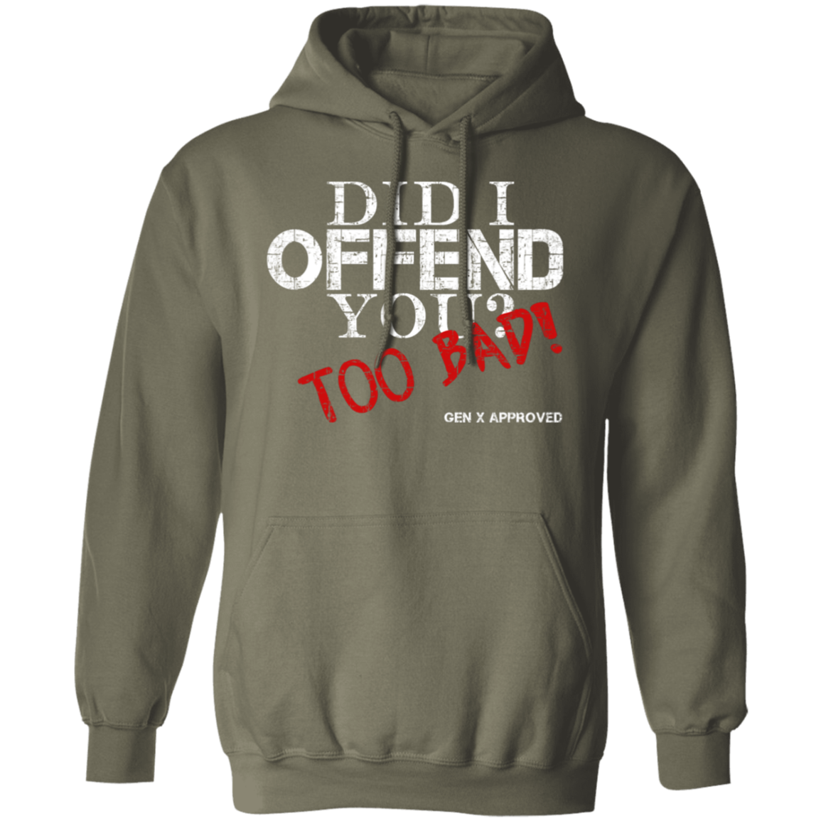 Did I Offend You? Too Bad! GEN X APPROVED Pullover Hoodie