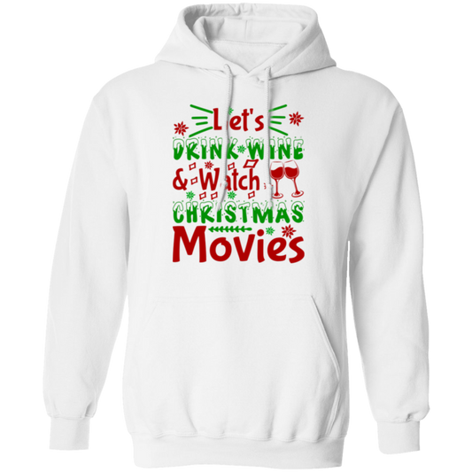 Let's Drink Wine & Watch Christmas Movies Pullover Hoodie